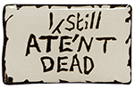 I Still Ate'nt Dead Domed Sticker