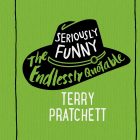 Seriously Funny: The Endlessly Quotable Terry Pratchett